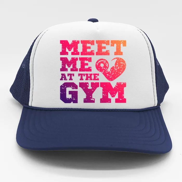 Meet Me At The Gym Funny Gym Quote Fitness Lovers Workout Gift Trucker Hat