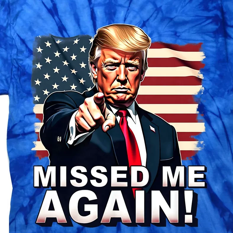 Missed Me Again You Missed Trump 2024 Elections American Flag Patriotic Tie-Dye T-Shirt