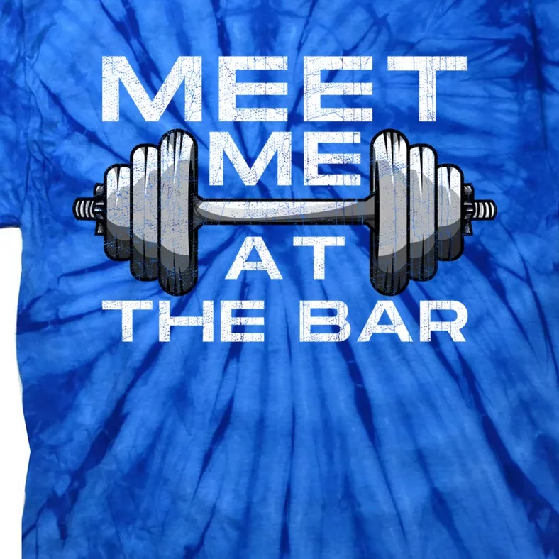 Meet Me At The Bar Cute Gift Fitness Pun Training Motivation Gift Tie-Dye T-Shirt