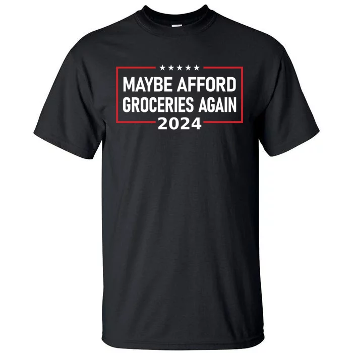 Maga Maybe Afford Groceries Again Tall T-Shirt