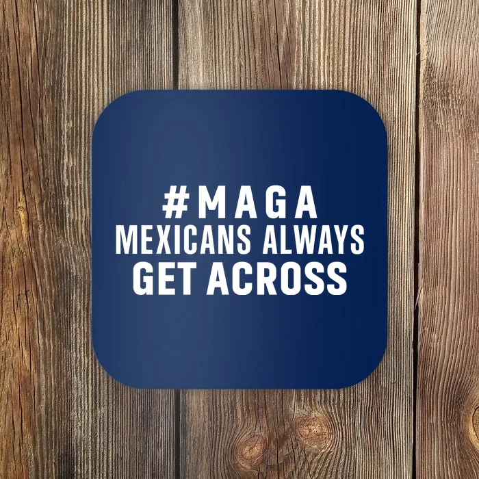 Maga Mexicans Always Get Across Funny Mexican Coaster