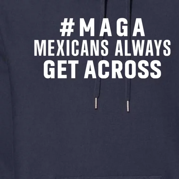 Maga Mexicans Always Get Across Funny Mexican Premium Hoodie