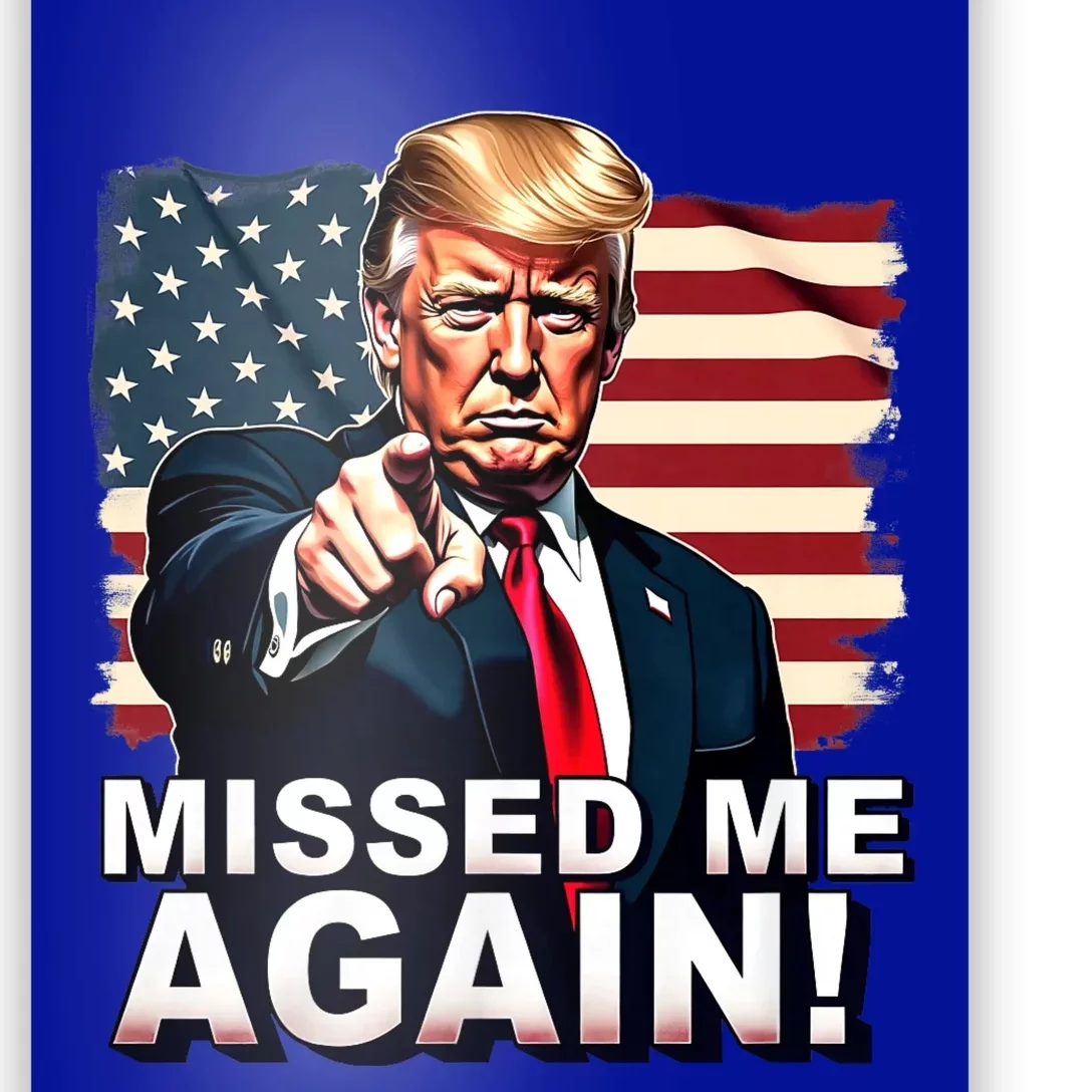 Missed Me Again You Missed Trump 2024 Elections Poster