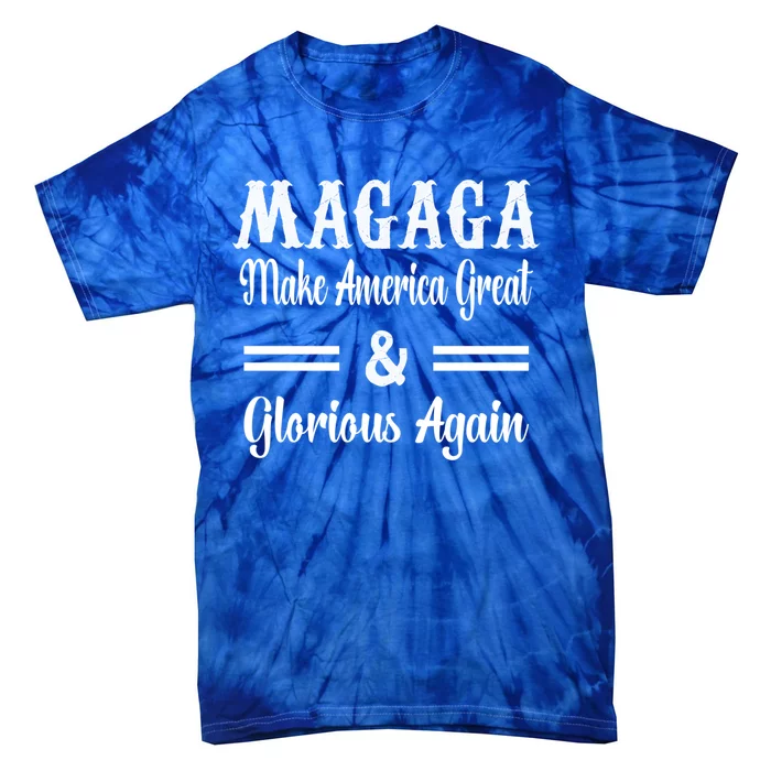 Magaga Make America Great And Glorious Again Gift Tie-Dye T-Shirt