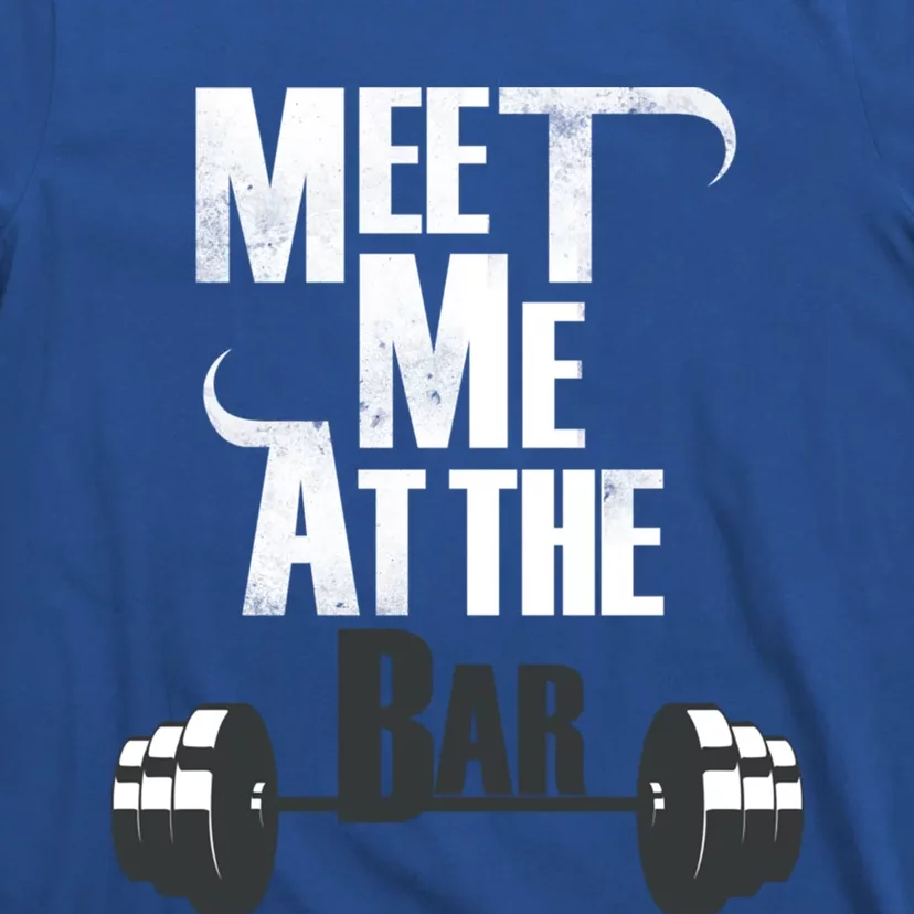 Meet Me At The Bar Funny Gym Weightlifting Joke Bro Gift T-Shirt