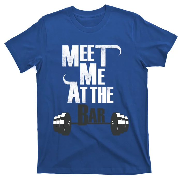 Meet Me At The Bar Funny Gym Weightlifting Joke Bro Gift T-Shirt