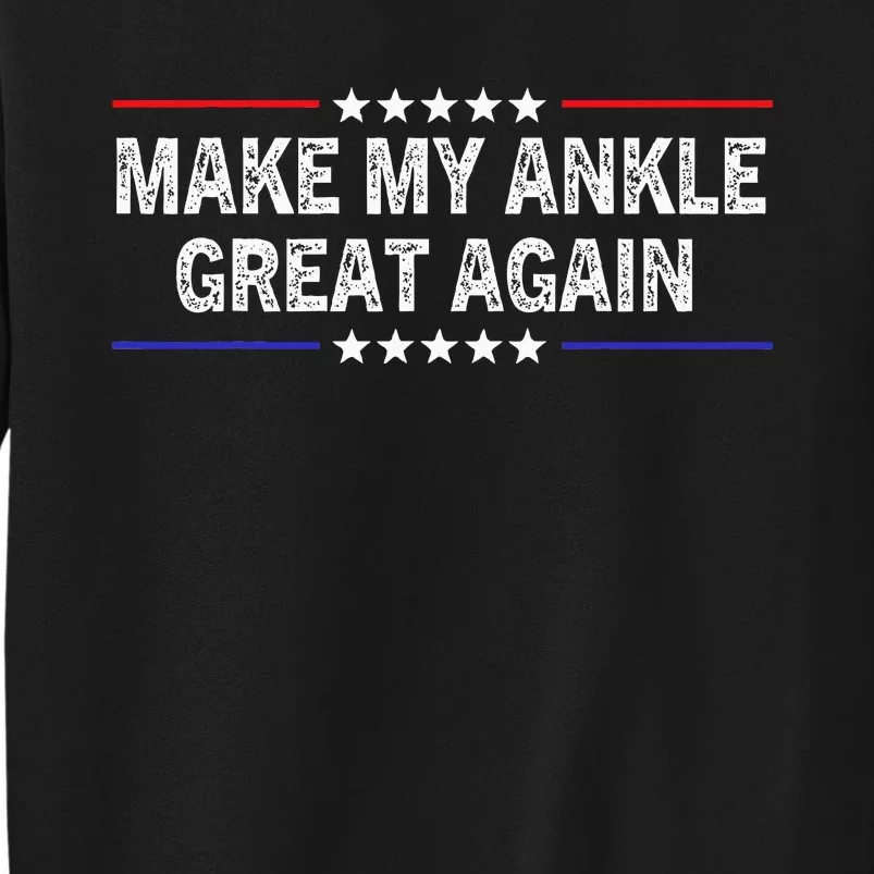 Make My Ankle Great Again Funny Surgery Injury Recovery Sweatshirt