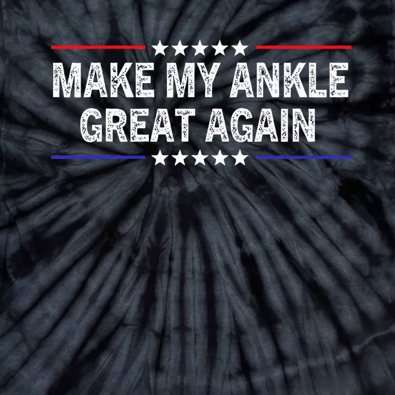 Make My Ankle Great Again Funny Surgery Injury Recovery Tie-Dye T-Shirt