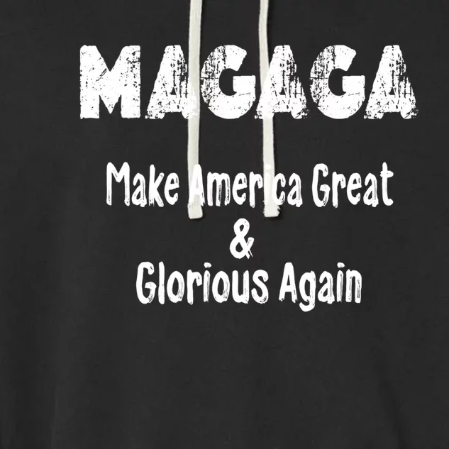 Magaga Make America Great And Glorious Again Gift Garment-Dyed Fleece Hoodie