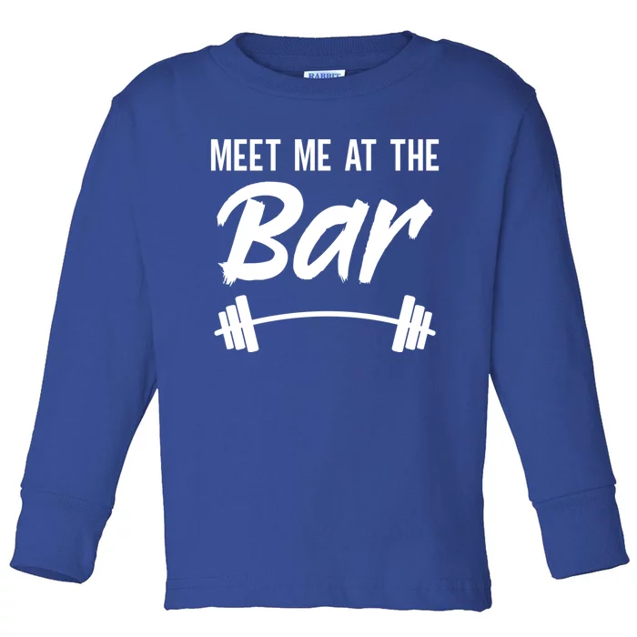 Meet Me At The Bar Funny Gym Workout Weightlifting Gift Toddler Long Sleeve Shirt