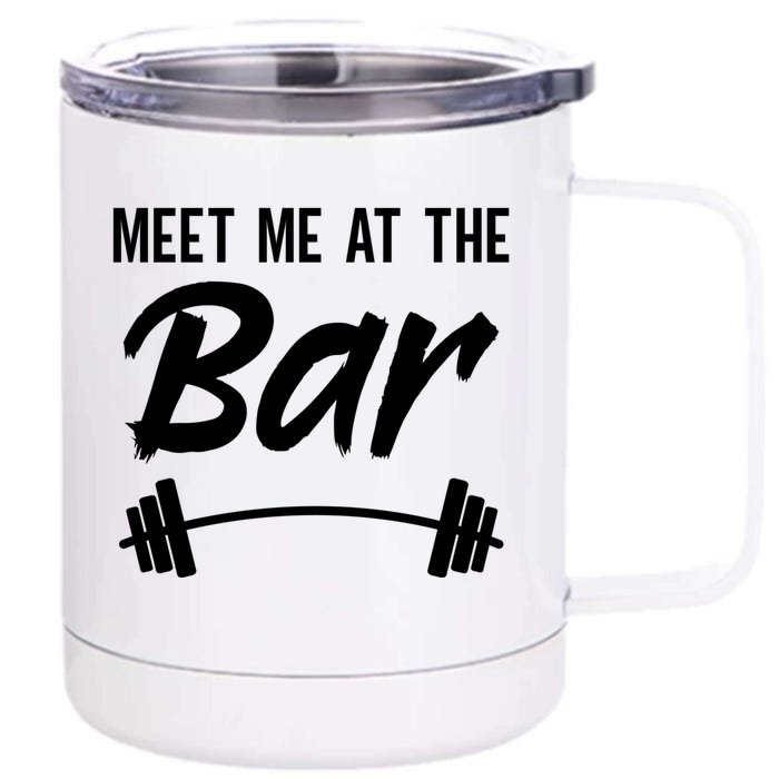 Meet Me At The Bar Funny Gym Workout Weightlifting Gift Front & Back 12oz Stainless Steel Tumbler Cup