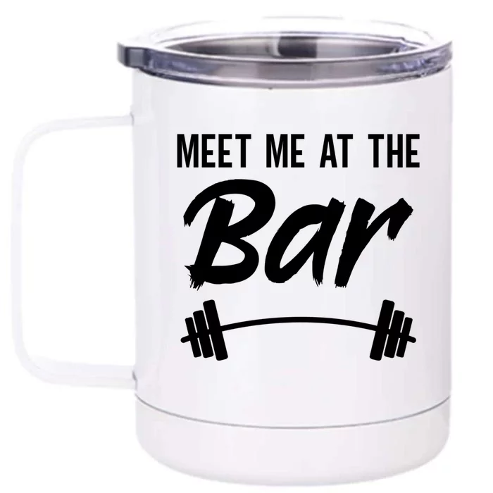 Meet Me At The Bar Funny Gym Workout Weightlifting Gift Front & Back 12oz Stainless Steel Tumbler Cup