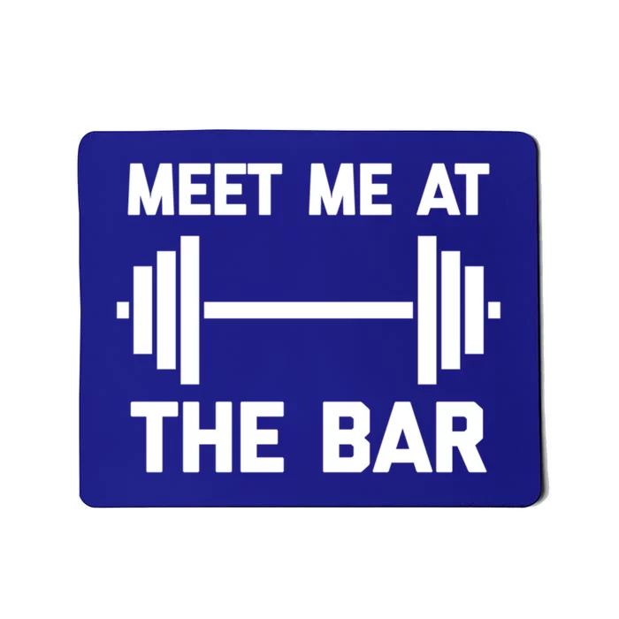 Meet Me At The Bar Gift Funny Workout Weightlifting Gym Meaningful Gift Mousepad