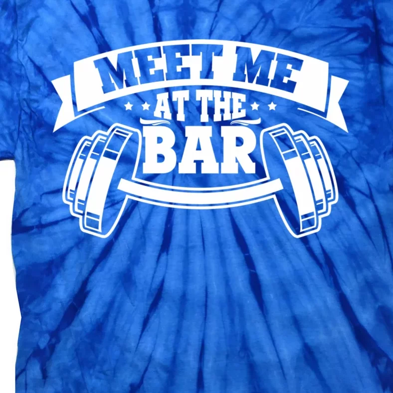 Meet Me At The Bar Gym Buddies Workout Weightlifters Meaningful Gift Tie-Dye T-Shirt