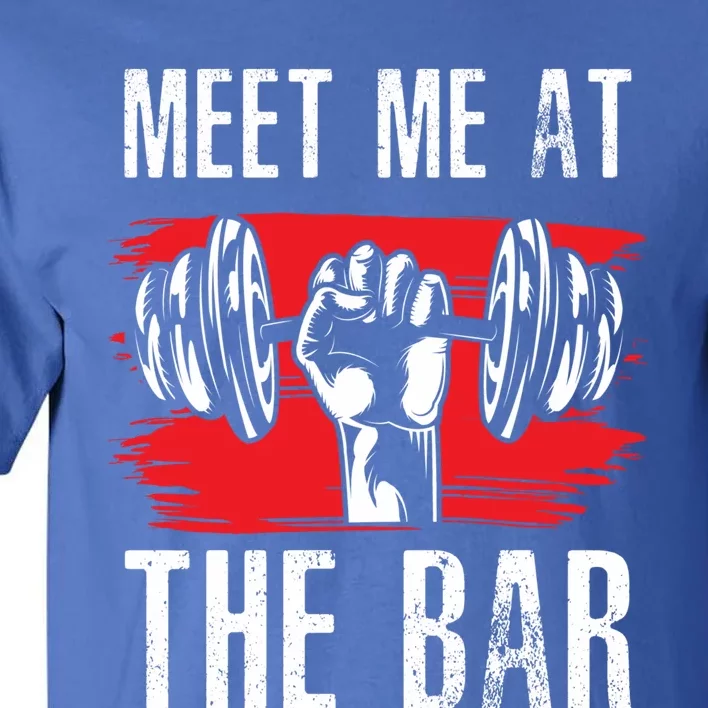 Meet Me At The Bar Gym Fitness Trainers Workout Gym Buddies Gift Tall T-Shirt