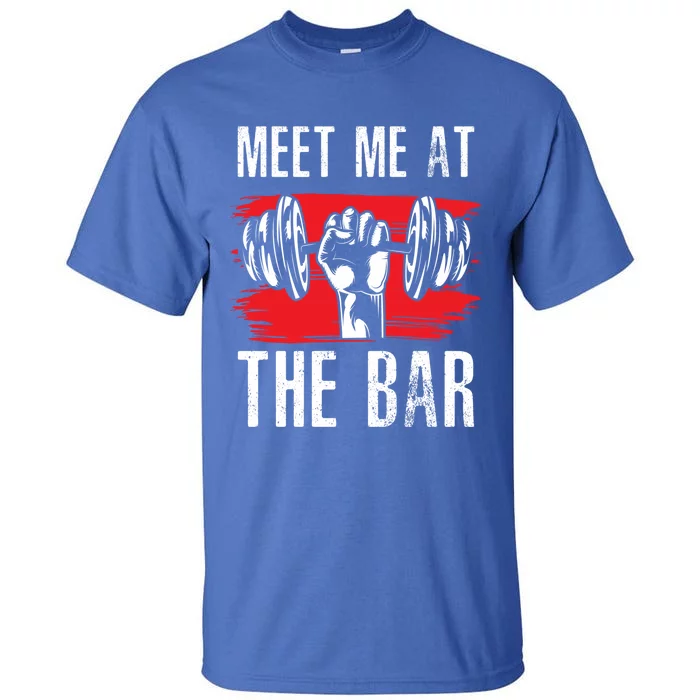 Meet Me At The Bar Gym Fitness Trainers Workout Gym Buddies Gift Tall T-Shirt