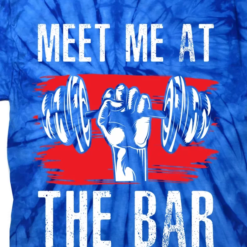 Meet Me At The Bar Gym Fitness Trainers Workout Gym Buddies Gift Tie-Dye T-Shirt