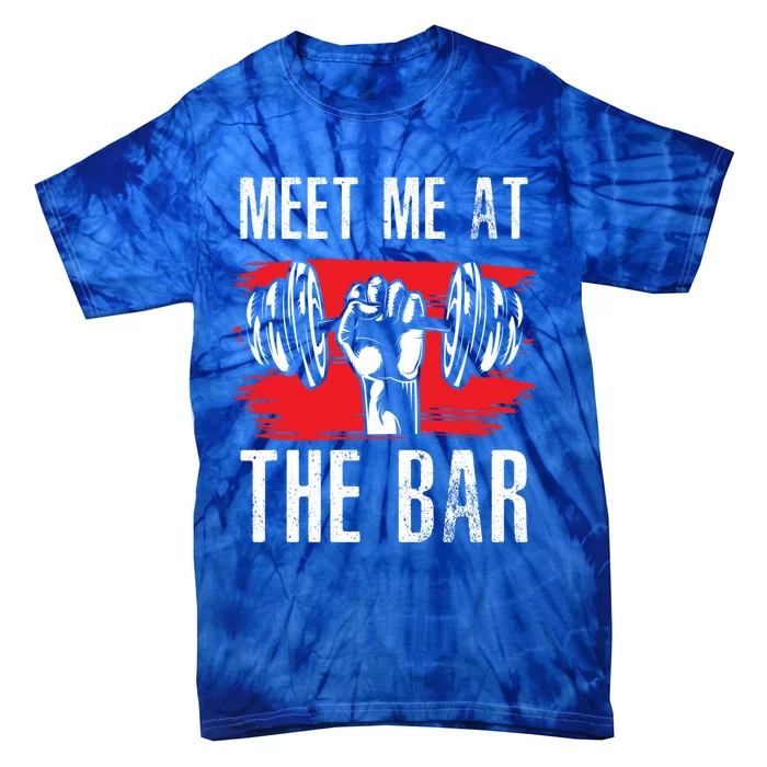 Meet Me At The Bar Gym Fitness Trainers Workout Gym Buddies Gift Tie-Dye T-Shirt