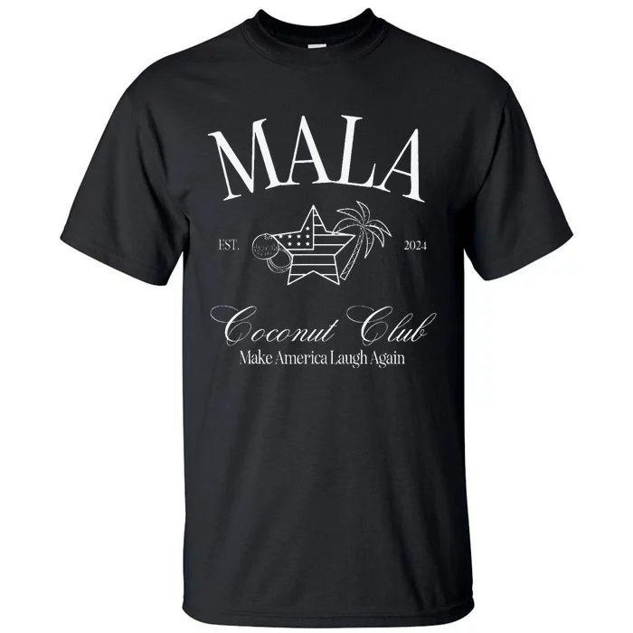 Mala Make America Laugh Again Coconut Is Brat Tall T-Shirt