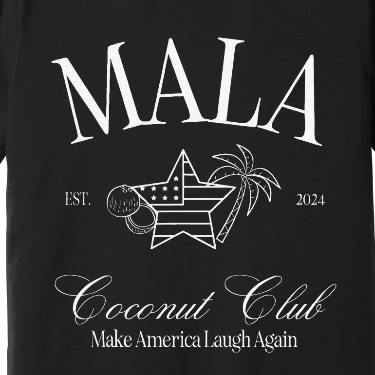 Mala Make America Laugh Again Coconut Is Brat Premium T-Shirt