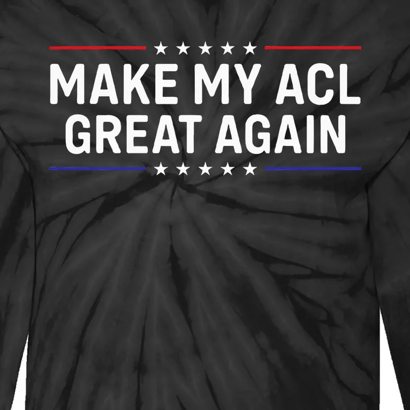 Make My Acl Great Again Knee Surgery Tie-Dye Long Sleeve Shirt