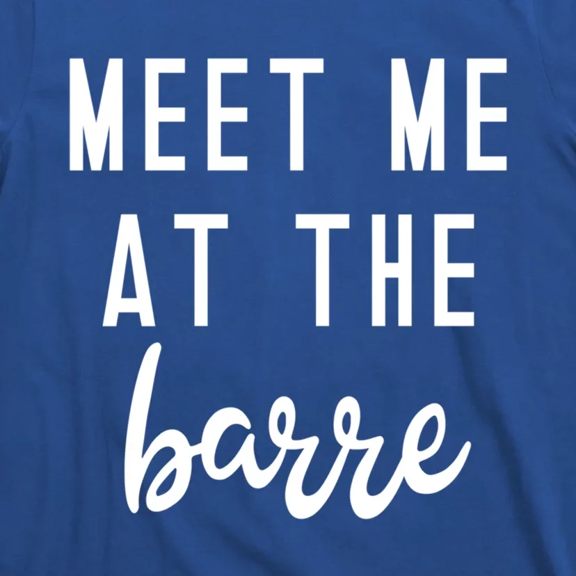 Meet Me At The Barre Gift Cute Funny Fitness Gym Class Great Gift T-Shirt