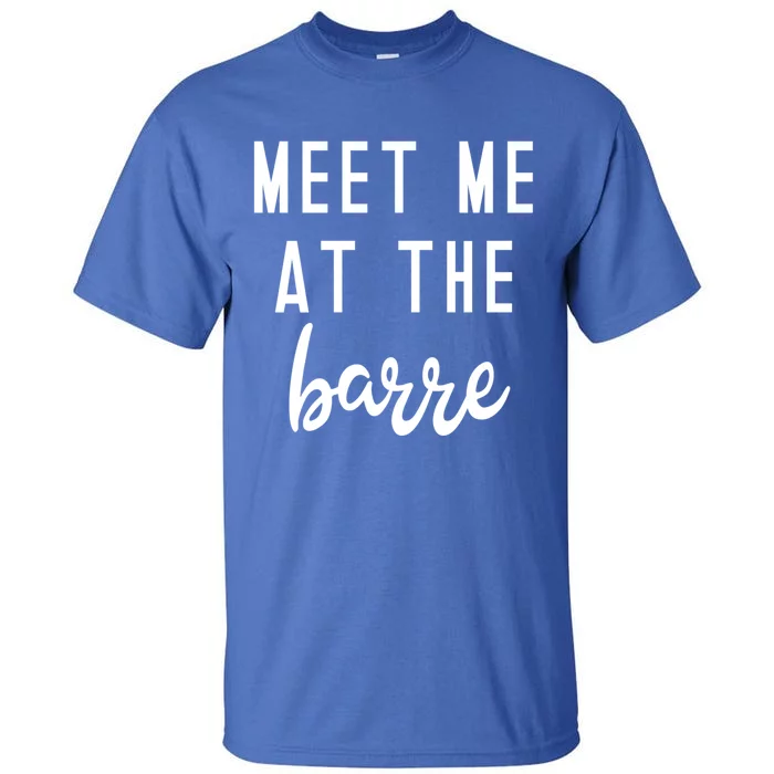 Meet Me At The Barre Gift Cute Funny Fitness Gym Class Great Gift Tall T-Shirt