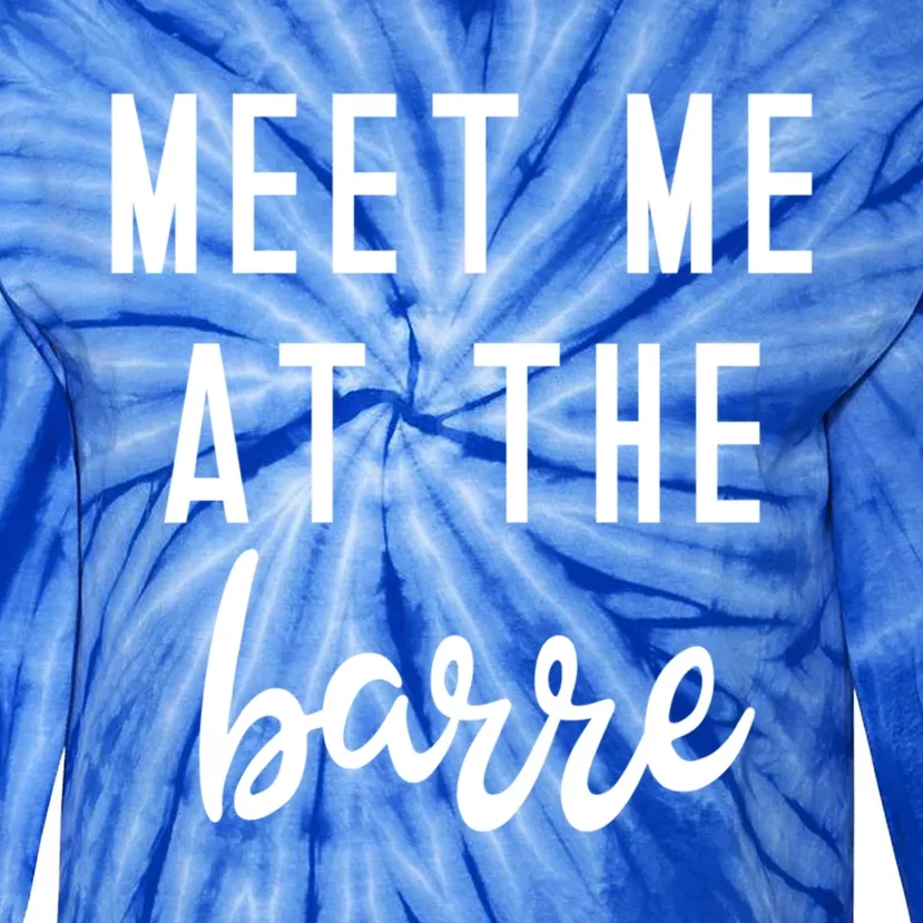 Meet Me At The Barre Gift Cute Funny Fitness Gym Class Great Gift Tie-Dye Long Sleeve Shirt