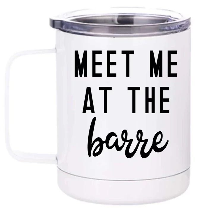 Meet Me At The Barre Gift Cute Funny Fitness Gym Class Great Gift Front & Back 12oz Stainless Steel Tumbler Cup