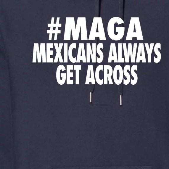 Maga Mexicans Always Get Across Premium Hoodie