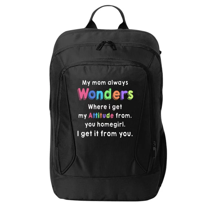 My Mom Always Wonders Where I Get My Attitude From Family Cute Gift City Backpack