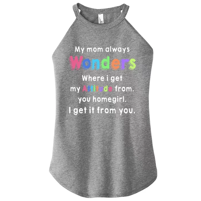 My Mom Always Wonders Where I Get My Attitude From Family Cute Gift Women’s Perfect Tri Rocker Tank