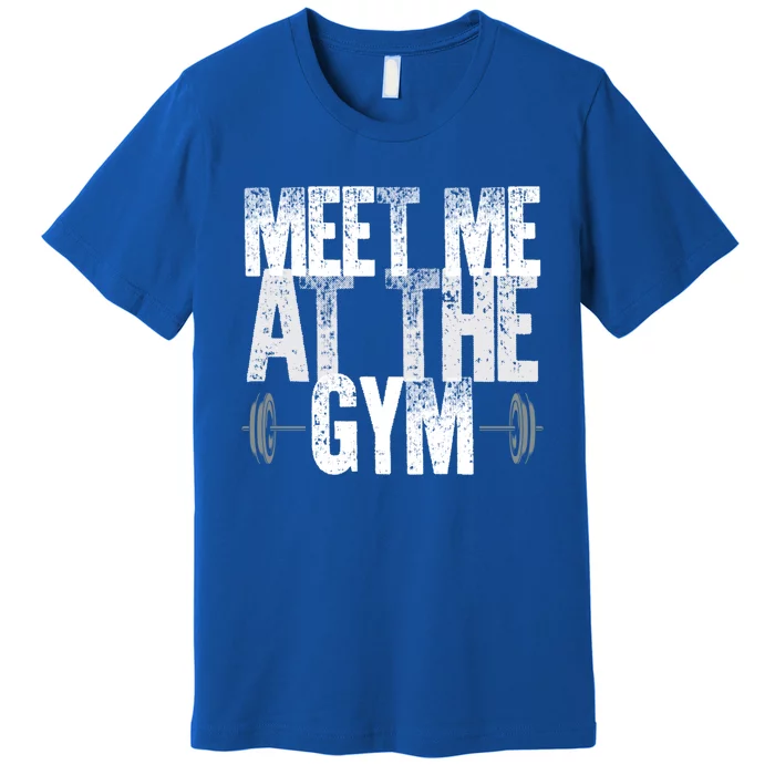 Meet Me At The Gym Funny Fitness Design Cool Gift Premium T-Shirt