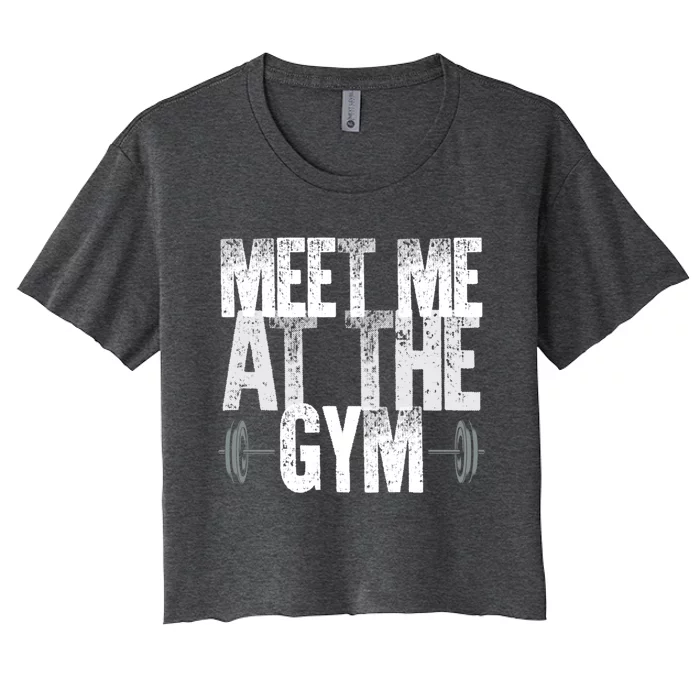 Meet Me At The Gym Funny Fitness Design Cool Gift Women's Crop Top Tee