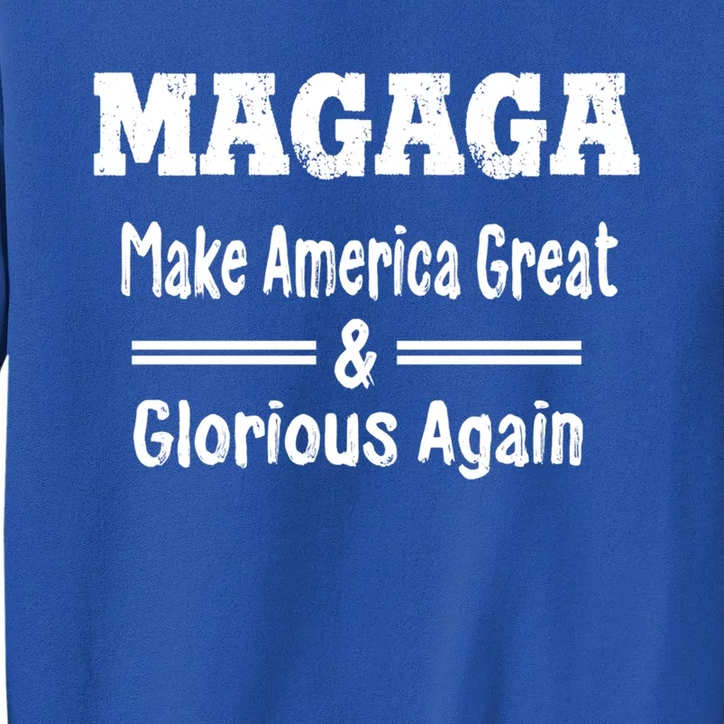 Magaga Make America Great And Glorious Again Gift Tall Sweatshirt