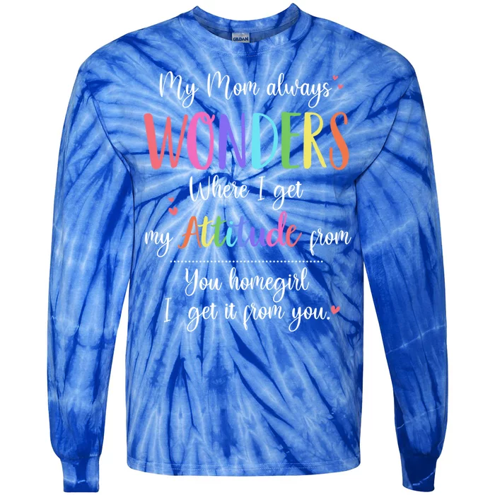 My Mom Always Wonders Where I Get My Attitude From Funny Cool Gift Tie-Dye Long Sleeve Shirt