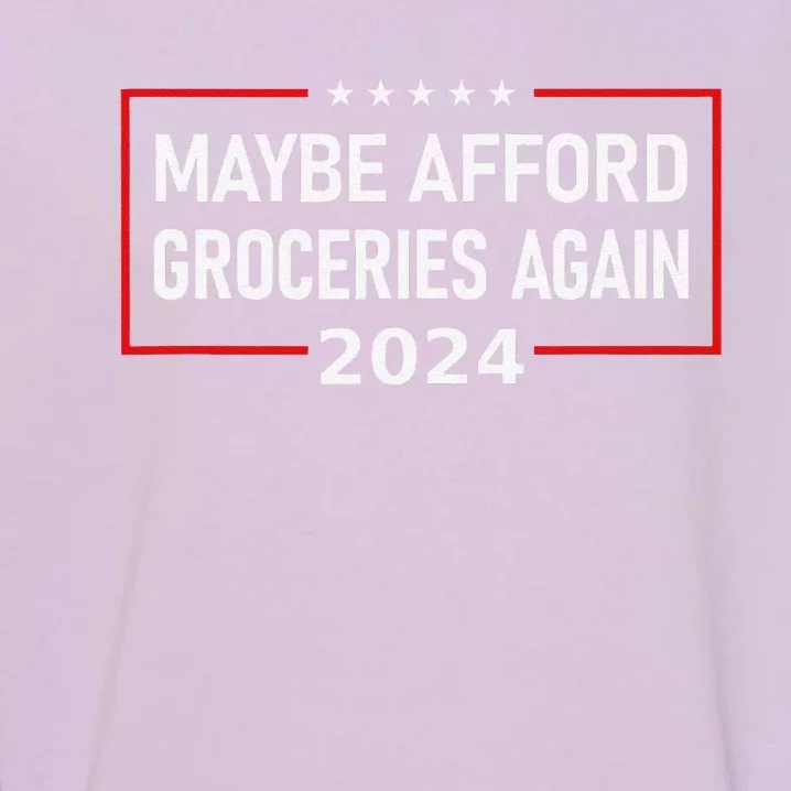 Maga Maybe Afford Groceries Again Donald Trump 2024 Funny Garment-Dyed Sweatshirt