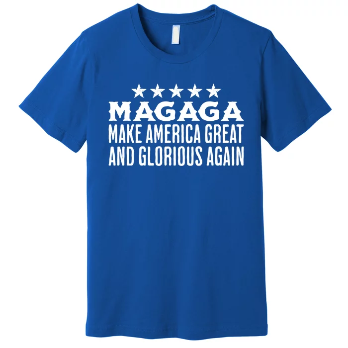 Magaga Make America Great And Glorious Again Meaningful Gift Premium T-Shirt