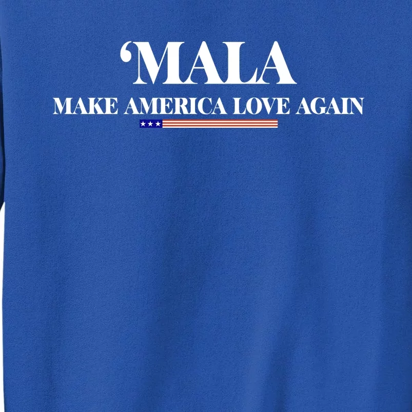 Mala Make America Love Again Sweatshirt