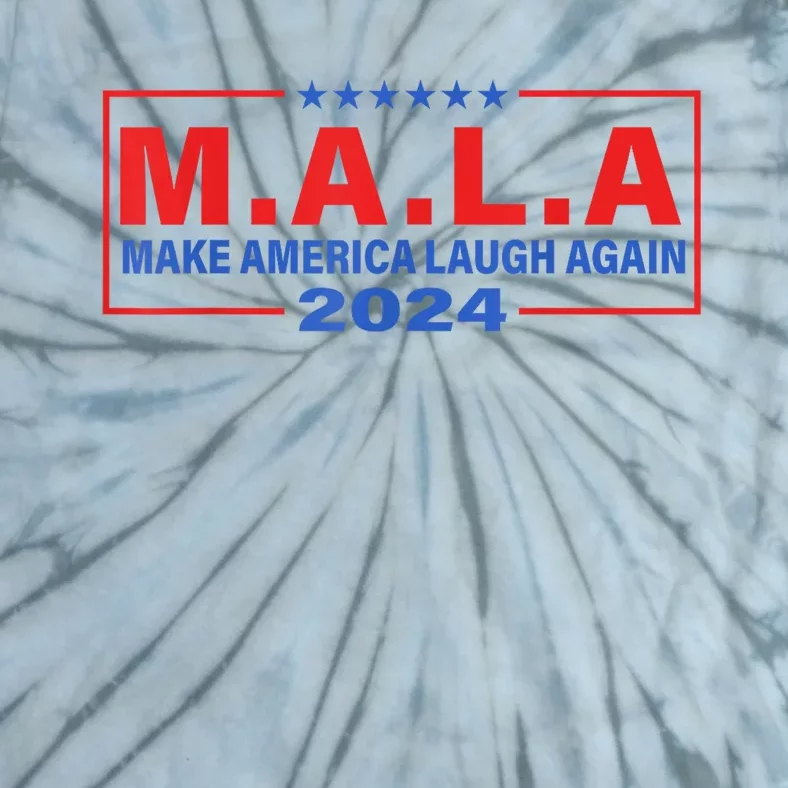 Mala Make America Laugh Again 2024 Tie-Dye T-Shirt