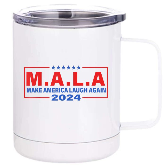 Mala Make America Laugh Again 2024 Front & Back 12oz Stainless Steel Tumbler Cup