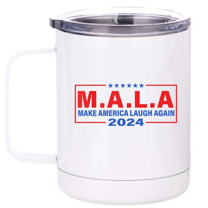 Mala Make America Laugh Again 2024 Front & Back 12oz Stainless Steel Tumbler Cup