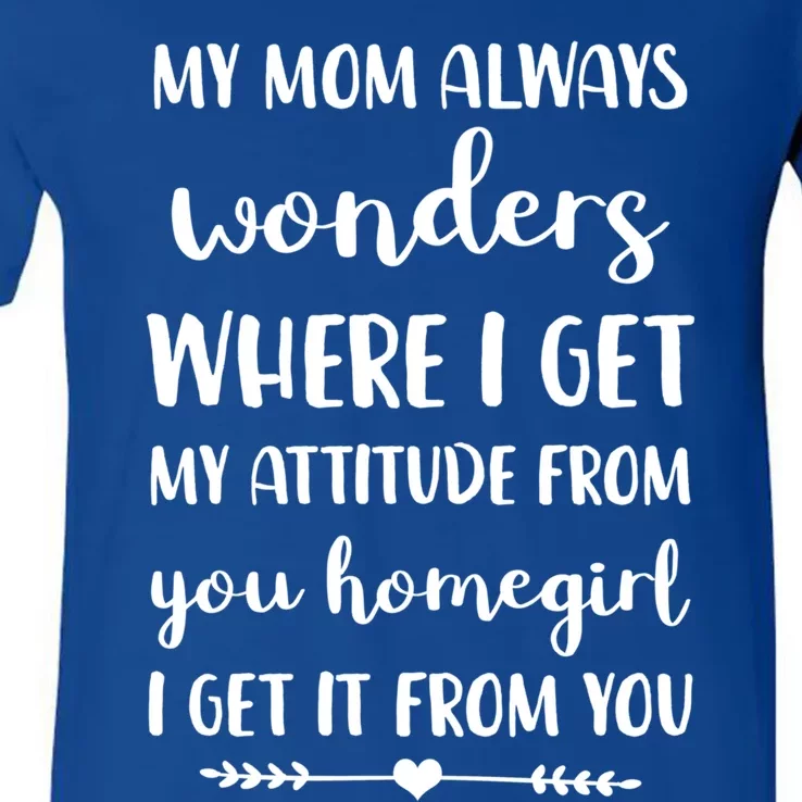 My Mom Always Wonders Where I Get My Attitude From Funny Gift V-Neck T-Shirt