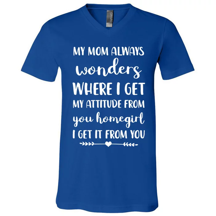 My Mom Always Wonders Where I Get My Attitude From Funny Gift V-Neck T-Shirt