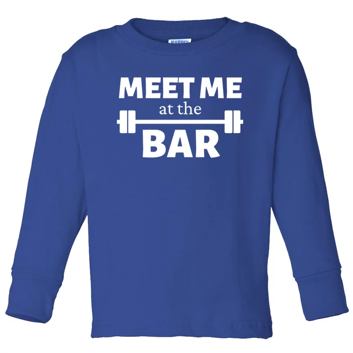 Meet Me At The Bar Gym Pun Funny Workout Fitness Athletes Gift Toddler Long Sleeve Shirt