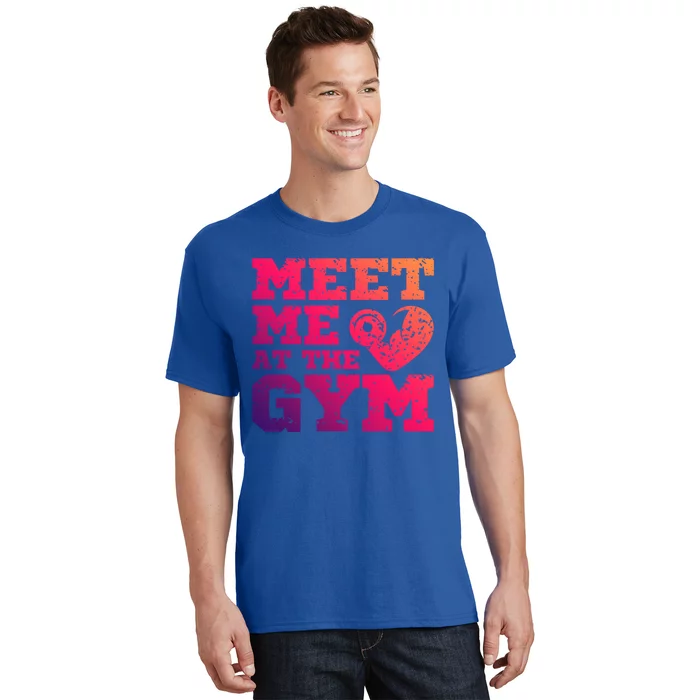 Meet Me At The Gym Funny Gym Quote Fitness Lovers Workout Gift T-Shirt