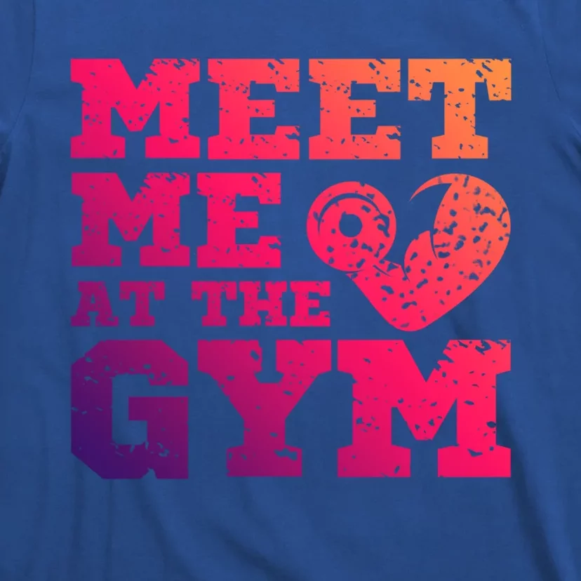 Meet Me At The Gym Funny Gym Quote Fitness Lovers Workout Gift T-Shirt