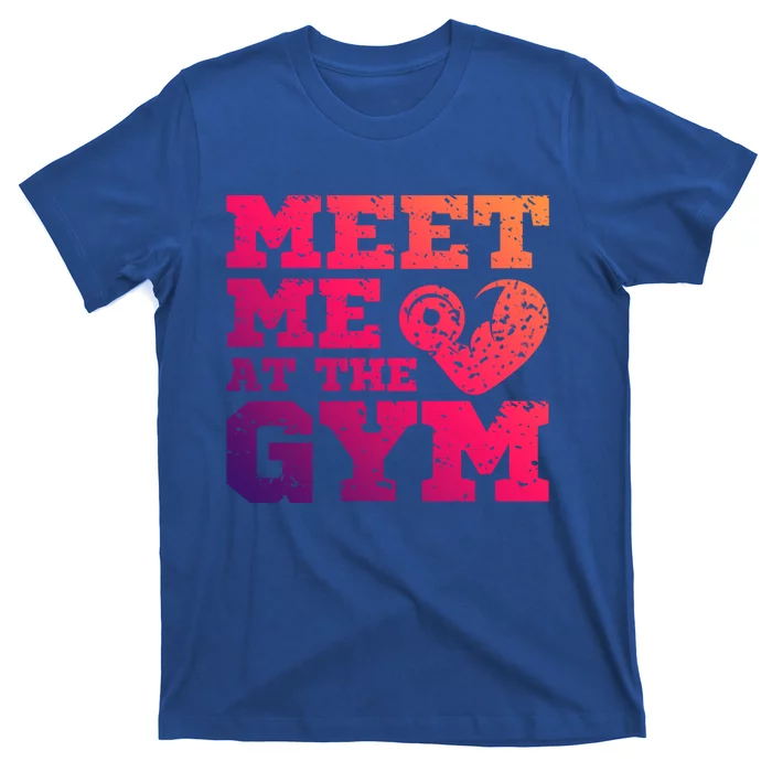 Meet Me At The Gym Funny Gym Quote Fitness Lovers Workout Gift T-Shirt