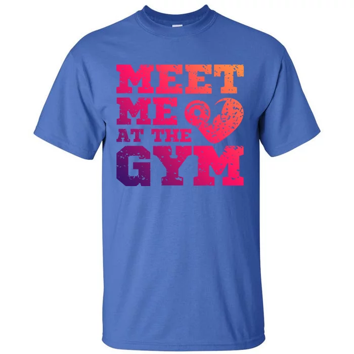 Meet Me At The Gym Funny Gym Quote Fitness Lovers Workout Gift Tall T-Shirt