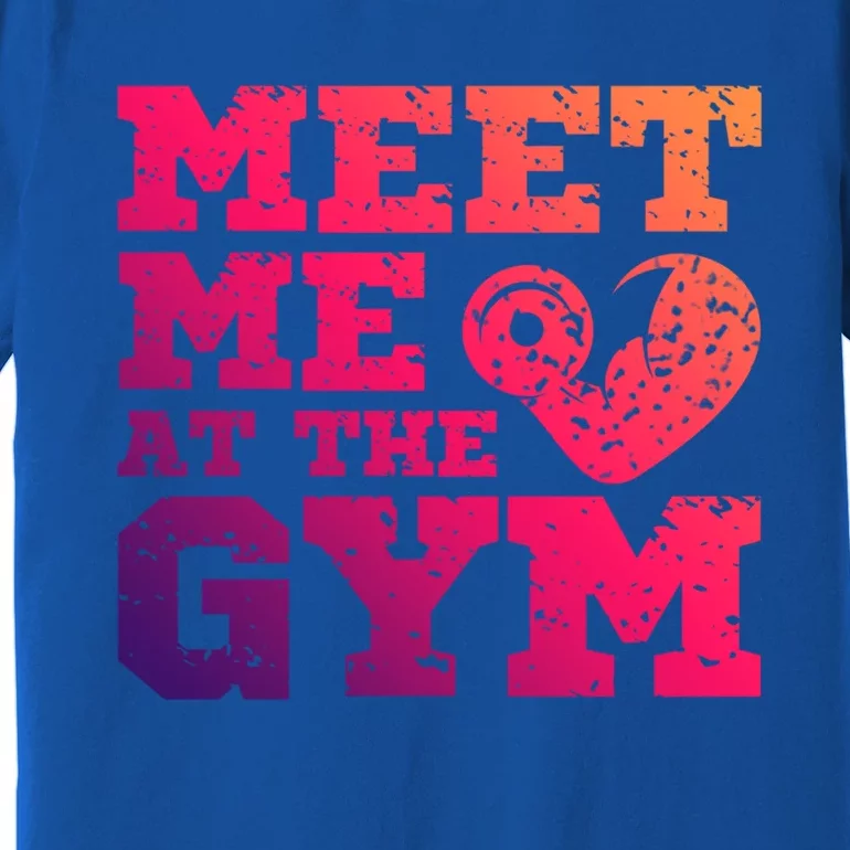 Meet Me At The Gym Funny Gym Quote Fitness Lovers Workout Gift Premium T-Shirt